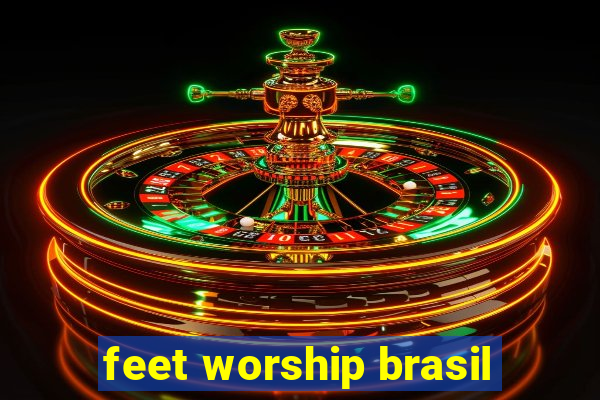 feet worship brasil